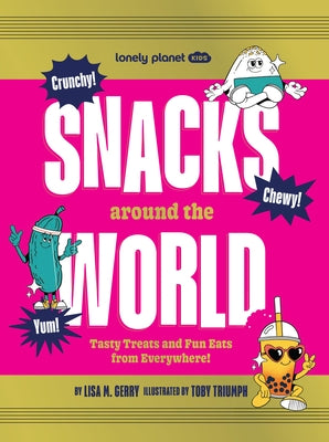 Lonely Planet Kids Snacks Around the World: Tasty Treats and Fun Eats from Everywhere! by Planet, Lonely