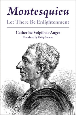 Montesquieu: Let There Be Enlightenment by Volpilhac-Auger, Catherine