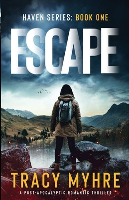Escape: A Post-Apocalyptic Romantic Thriller by Myhre, Tracy