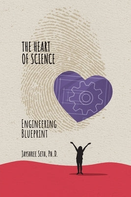 The Heart of Science: Engineering Blueprint by Seth, Jayshree