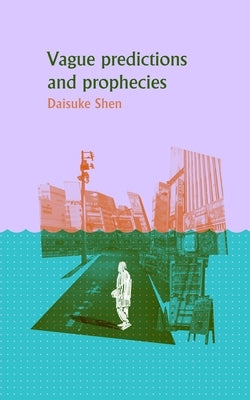 Vague Predictions & Prophecies by Shen, Daisuke