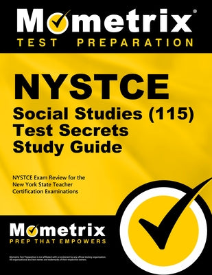 NYSTCE Social Studies (115) Secrets Study Guide: NYSTCE Test Review for the New York State Teacher Certification Examinations by Mometrix New York Teacher Certification