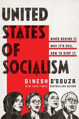 United States of Socialism: Who's Behind It. Why It's Evil. How to Stop It. by D'Souza, Dinesh