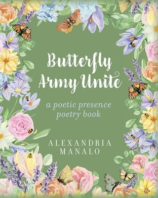 Butterfly Army Unite: A poetic presence poetry book by Manalo, Alexandria