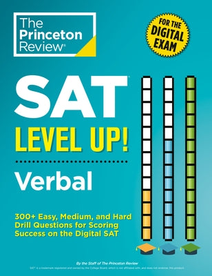 SAT Level Up! Verbal: 300+ Easy, Medium, and Hard Drill Questions for Scoring Success on the Digital SAT by The Princeton Review