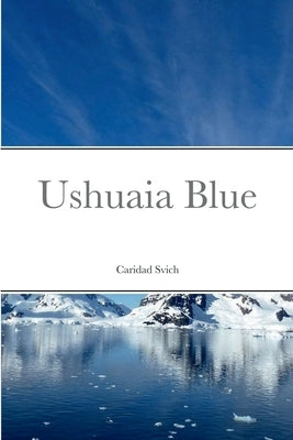 Ushuaia Blue by Svich, Caridad