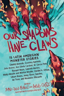Our Shadows Have Claws: 15 Latin American Monster Stories by MÃ©ndez, Yamile Saied