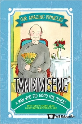 Tan Kim Seng: A Man Who Did Good for Others by Seah, Shawn Li Song