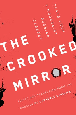 The Crooked Mirror: Plays from a Modernist Russian Cabaret by Senelick, Laurence
