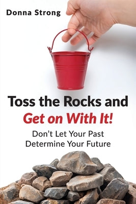 Toss the Rocks and Get on With It! by Strong, Donna