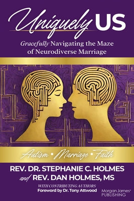 Uniquely Us: Gracefully Navigating the Maze of Neurodiverse Marriage, Autism and Faith by Holmes, Stephanie C.