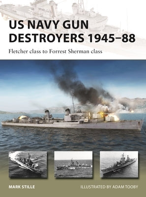 US Navy Gun Destroyers 1945-88: Fletcher Class to Forrest Sherman Class by Stille, Mark