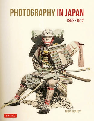 Photography in Japan 1853-1912: Second Edition by Bennett, Terry