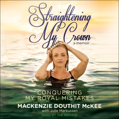 Straightening My Crown: Conquering My Royal Mistakes by McKee, MacKenzie Douthit