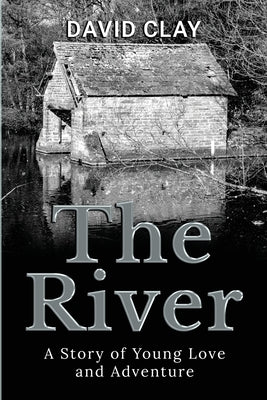 The River: A Story of Young Love and Adventure by Clay, David