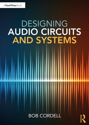 Designing Audio Circuits and Systems by Cordell, Bob