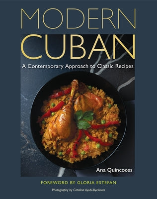 Modern Cuban: A Contemporary Approach to Classic Recipes by Quincoces, Ana