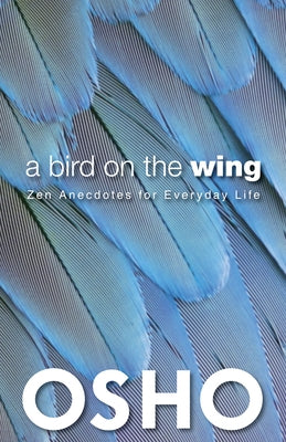 A Bird on the Wing: Zen Anecdotes for Everyday Life by Osho