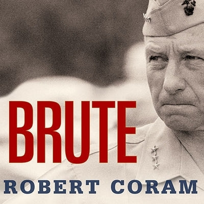 Brute Lib/E: The Life of Victor Krulak, U.S. Marine by Coram, Robert