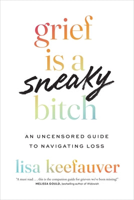 Grief Is a Sneaky Bitch: An Uncensored Guide to Navigating Loss by Keefauver, Lisa