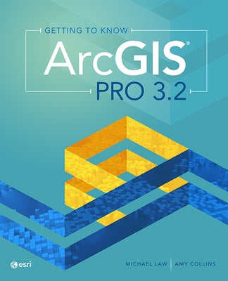 Getting to Know ArcGIS Pro 3.2 by Law, Michael