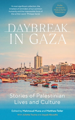 Daybreak in Gaza: Stories of Palestinian Lives and Culture by Muna, Mahmoud