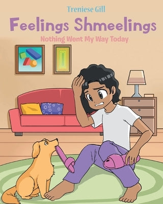 Feelings Shmeelings: Nothing Went My Way Today by Gill, Treniese