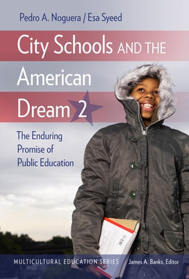 City Schools and the American Dream 2: The Enduring Promise of Public Education by Noguera, Pedro A.