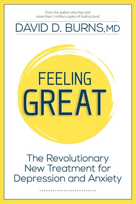 Feeling Great: The Revolutionary New Treatment for Depression and Anxiety by Burns MD, David D.