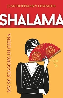 Shalama: My 96 Seasons in China by Hoffmann Lewanda, Jean