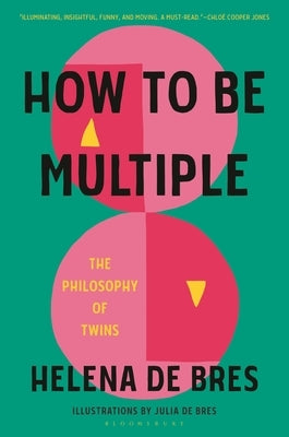 How to Be Multiple: The Philosophy of Twins by Bres, Helena de