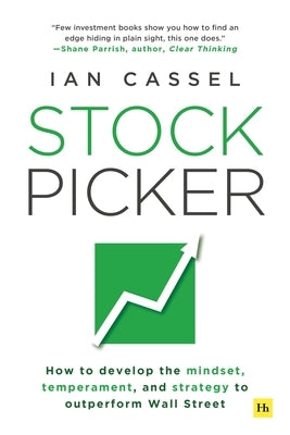 Stock Picker: How to Develop the Mindset, Temperament, and Strategy to Outperform Wall Street by Cassel, Ian
