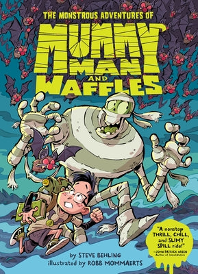 The Monstrous Adventures of Mummy Man and Waffles by Behling, Steve