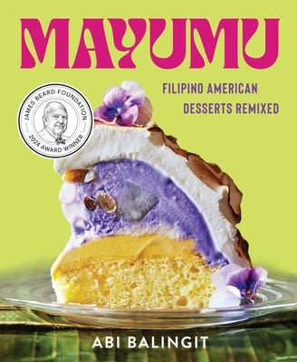 Mayumu: Filipino American Desserts Remixed by Balingit, Abi
