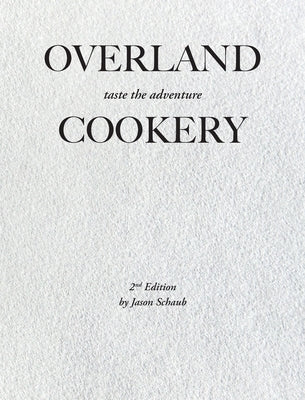 Overland Cookery, 2nd Edition by Schaub, Jason