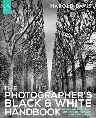 The Photographer's Black and White Handbook: Making and Processing Stunning Digital Black and White Photos by Davis, Harold