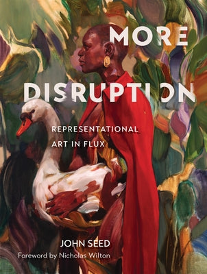 More Disruption: Representational Art in Flux by Seed, John