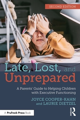 Late, Lost, and Unprepared: A Parents' Guide to Helping Children with Executive Functioning by Cooper-Kahn, Joyce