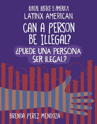 Can a Person Be Illegal? / &#1111;puede Una Persona Ser Ilegal? by Mendoza, Brenda Perez