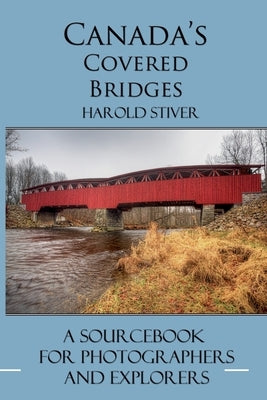 Canada's Covered Bridges by Stiver, Harold