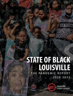 2022 State of Black Louisville: The Pandemic Report by French, Asha