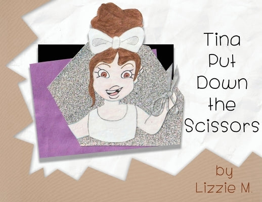Tina Put Down the Scissors by Lizzie M
