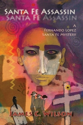 Santa Fe Assassin: A Fernando Lopez Santa Fe Mystery (Softcover) by Wilson, James C.