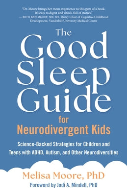 The Good Sleep Guide for Neurodivergent Kids: Science-Backed Strategies for Children and Teens with Adhd, Autism, and Other Neurodiversities by Moore, Melisa