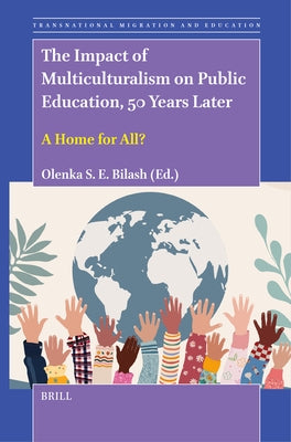 The Impact of Multiculturalism on Public Education, 50 Years Later: A Home for All? by Bilash, Olenka