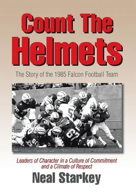 Count The Helmets: The Story of the 1985 Falcon Football Team by Starkey, Neal