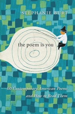 The Poem Is You: 60 Contemporary American Poems and How to Read Them by Burt, Stephanie