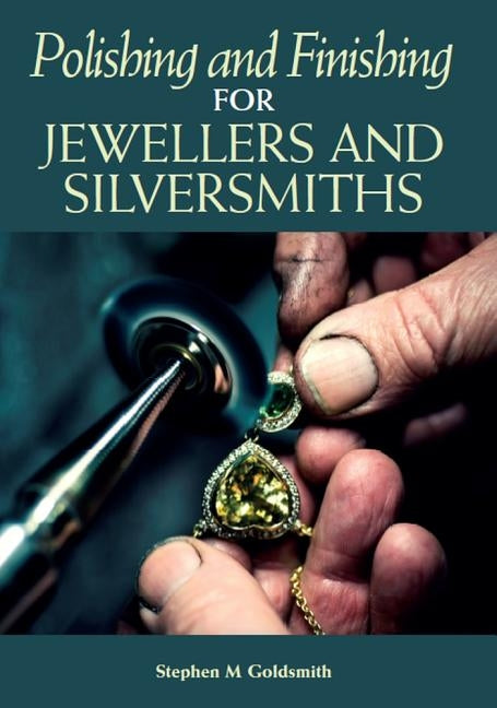 Polishing and Finishing for Jewellers and Silversmiths by Goldsmith, Stephen M.