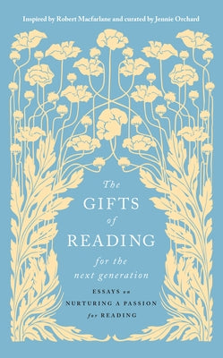 The Gifts of Reading for the Next Generation: Essays on Nurturing a Passion for Reading by Orchard, Jennie