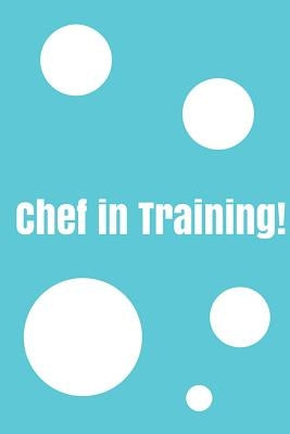 Chef In Training!: Create your own cookbook, Children's cookbook, Fill in Cookbook, 6 x 9 Inches, Contains space for over 60 recipes by Bright, Glenn